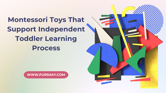 Montessori Toys That Support Independent Toddler Learning Process